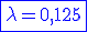\blue \fbox{\lambda=0,125}